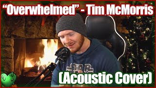 "Overwhelmed" Tim McMorris - Acoustic Cover
