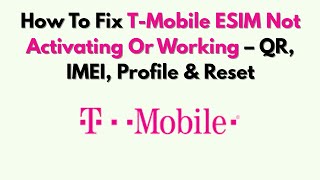 How To Fix T-Mobile ESIM Not Activating Or Working – QR, IMEI, Profile & Reset