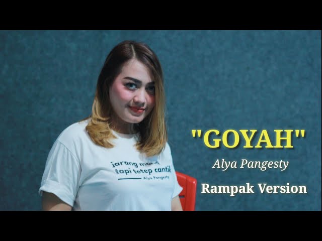 GOYAH - ALYA PANGESTY - ARIF RAMPAK VERSION class=
