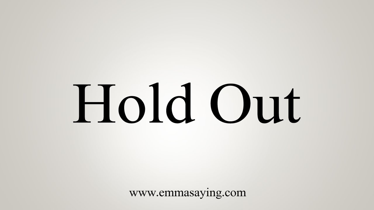 How To Say Hold Out