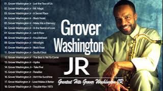 Grover Washington JR Greatest Hits Full Album - Best songs By Grover Washington Just the Two of Us