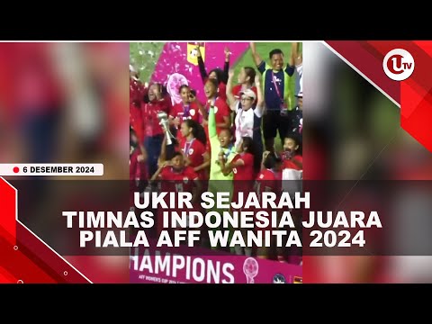 UKIR SEJARAH, TIMNAS INDONESIA JUARA PIALA AFF WANITA 2024 | U-NEWS