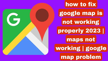 how to fix google map is not working properly 2023 | maps not working | google map problem