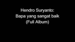 Hendro Suryanto - Bapa yang sangat baik (Full Album)