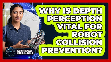 Why Is Depth Perception Vital For Robot Collision Prevention?
