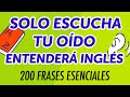 Solo escucha y tu oído entenderá inglés: 200 frases esenciales