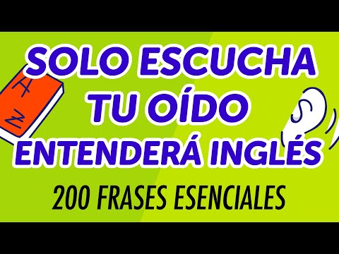 Solo escucha y tu oído entenderá inglés: 200 frases esenciales