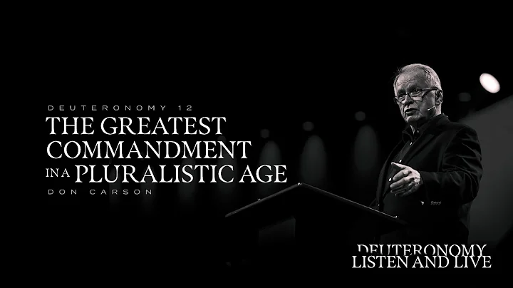 Don Carson | The Greatest Commandment in a Plurali...