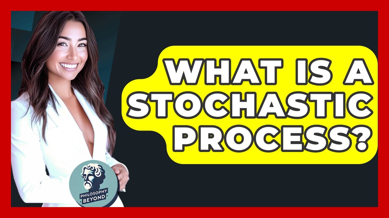 What Is A Stochastic Process? - Philosophy Beyond