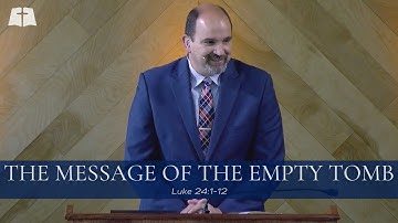 The Message of The Empty Tomb | Luke 24:1-12