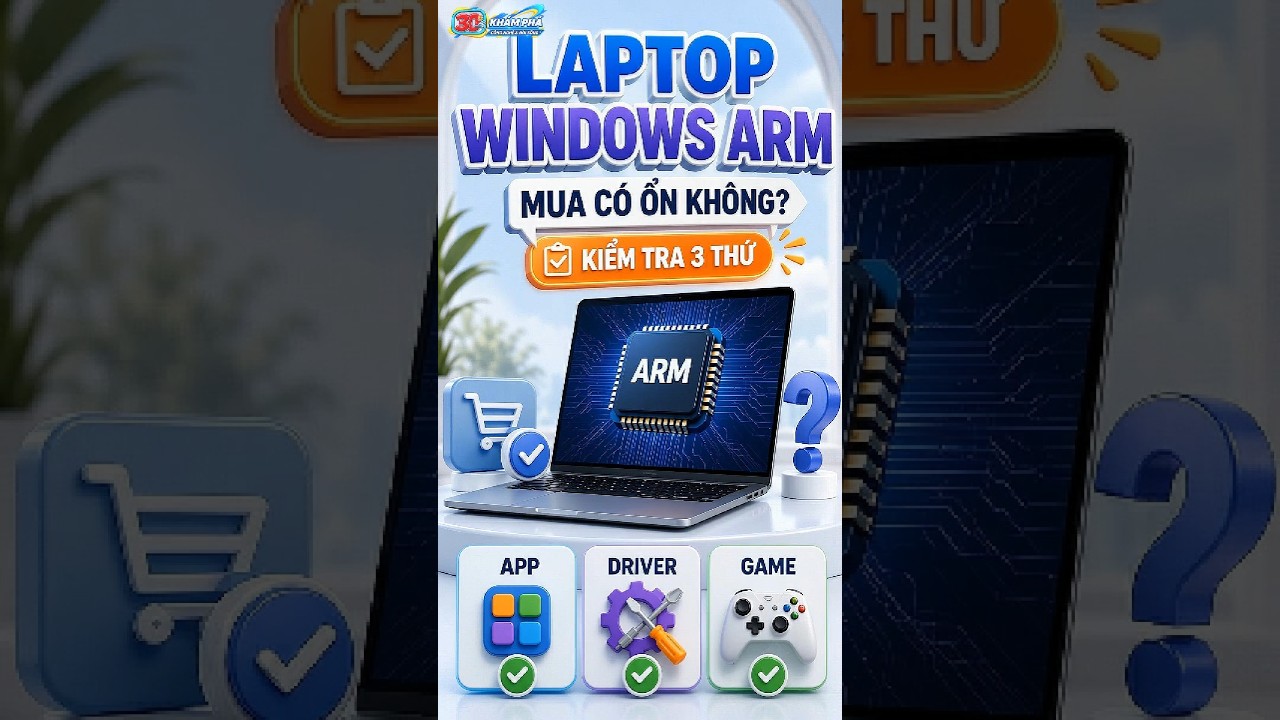 Laptop Windows ARM khác x86 ở đâu? 3 thứ cần kiểm tra trước khi mua.