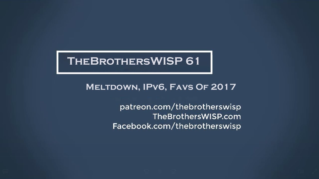 TheBrothersWISP 61 - Meltdown, IPv6, Favs Of 2017