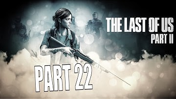 The Last Of Us Part 2 | "Long-play""Gameplay Walkthrough Part 22 | Continued Where I Left Off!