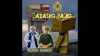 KADASIG LANG- GABOYxBLAZE