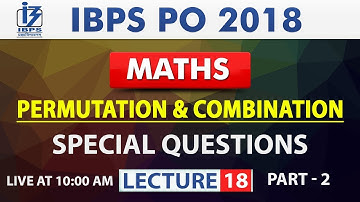 Permutation & Combination | Part 2 | Lecture 18 | IBPS PO 2018 | Maths | 10:00 am