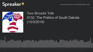 0132: The Politics of South Dakota (10/3/2018) (part 1 of 4)