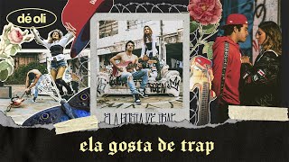 Dé Oli - Ela Gosta de Trap (Clipe Oficial) Dé Oli - Ela Gosta de Trap (Clipe Oficial)