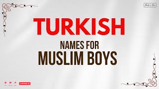 Turkish Muslim Baby Boy Names with Meanings | Unique & Modern Islamic Names
