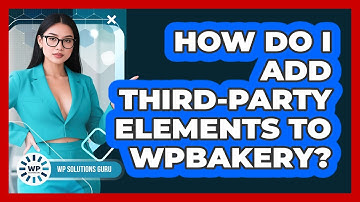 How Do I Add Third-party Elements To WPBakery? - WP Solutions Guru