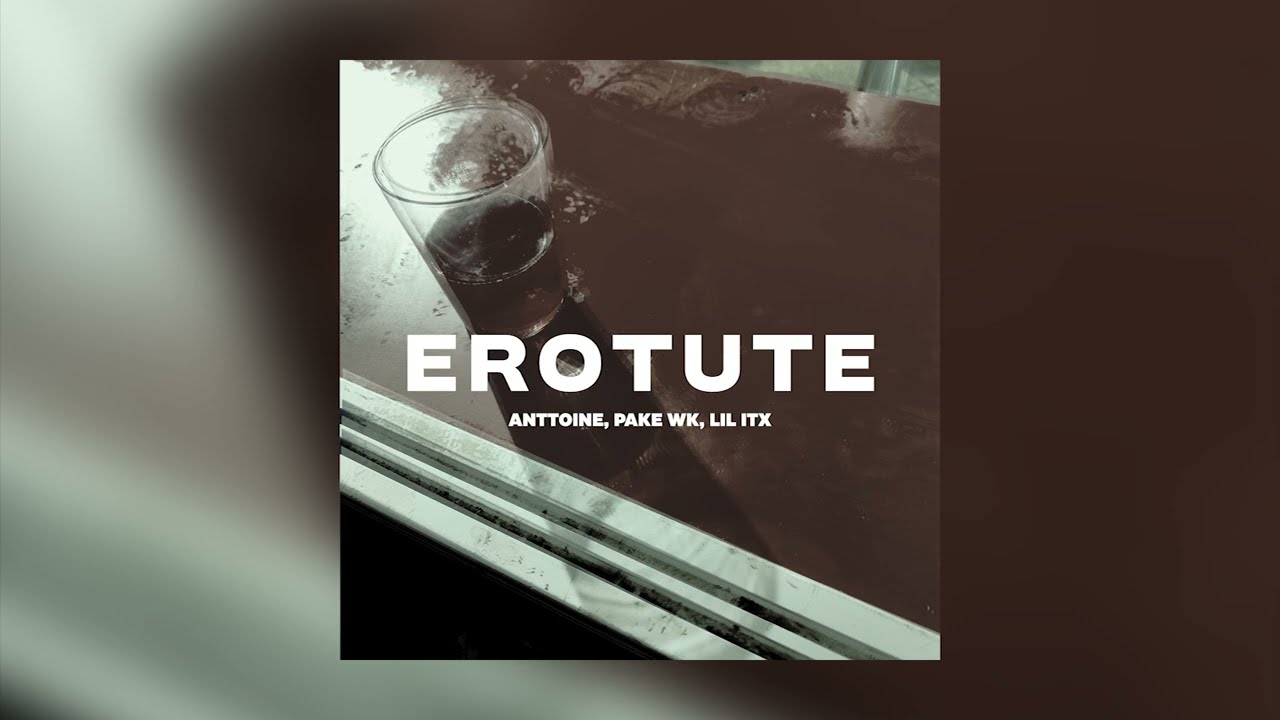Watch Anttoine, Pake WK, Lil Itx - EROTUTE on YouTube Watch Anttoine, Pake WK, Lil Itx - EROTUTE on YouTube