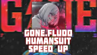 GONE.Fludd — HUMANSUIT (Speed Up)