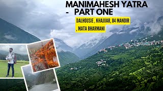 MANIMAHESH KAILASH YATRA - PART ONE Dalhousie, Khajjiar, 84 Mandir, Bharmani Mata Mandir