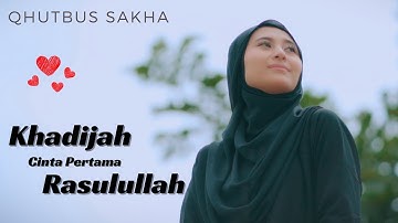 Khadijah Cinta Pertama Rasulullah - Qhutbus Sakha (Official Music Video)