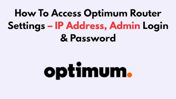 How To Access Optimum Router Settings – IP Address, Admin Login & Password