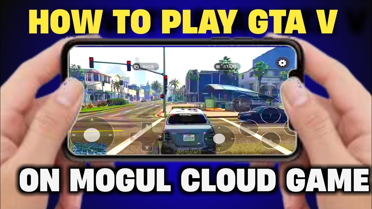 How To Play GTAV In Mobile In Mogul Cloud Game For Free GTAV Free How to play gtav in mobile in mogul cloud game for free gtav free