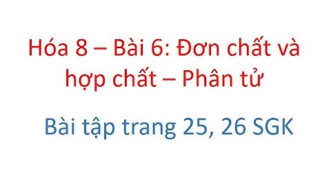 Soạn hóa 8 đơn chất và hợp chất