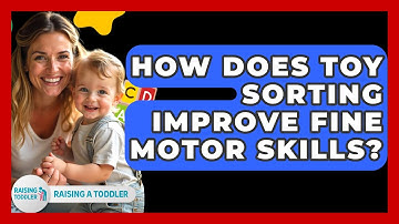 How Does Toy Sorting Improve Fine Motor Skills? - Raising A Toddler