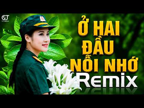 LK Ở HAI ĐẦU NỖI NHỚ REMIX - Lk Nhạc Đỏ Cách Mạng Tiền Chiến Remix, Nhạc Đỏ Remix Sôi Động