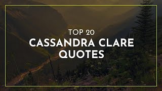 Top 20 Cassandra Clare Quotes ~ Friendship Quotes ~ Tough Quotes