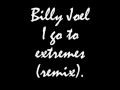 Billy Joel I Go To Extremes Remix mp3