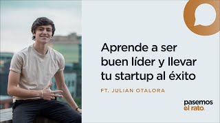 Aprende a ser buen líder y llevar tu startup al éxito ft. Julian Otalora  Pasemos el rato
