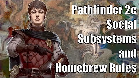 Pathfinder 2e Social Subsystems and Homebrew Rules