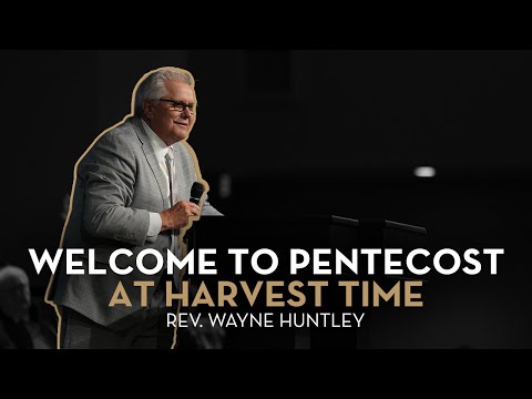 Welcome to Pentecost at Harvest Time | Rev. Wayne Huntley