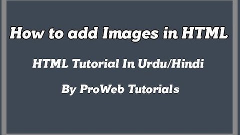 How to Add or Insert Images in HTML - HTML Tutorial in Urdu/Hindi
