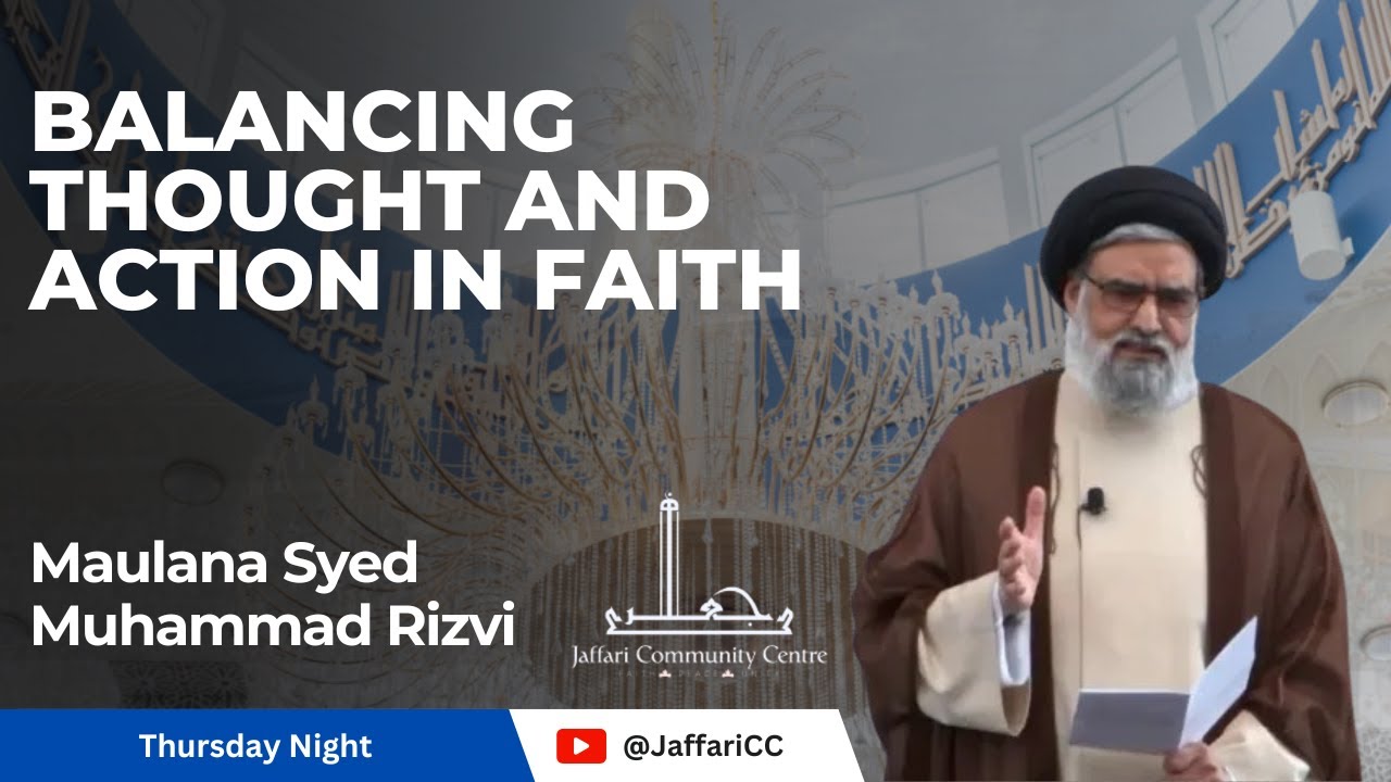 Syed Muhammad Rizvi Balancing Thought and Action in Faith - Maulana Syed Muhammad Rizvi ...