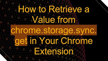 How to Retrieve a Value from chrome.storage.sync.get in Your Chrome Extension