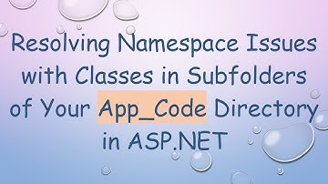 Resolving Namespace Issues with Classes in Subfolders of Your App_Code Directory in ASP.NET
