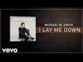 Michael W. Smith - I Lay Me Down (Lyric Video)