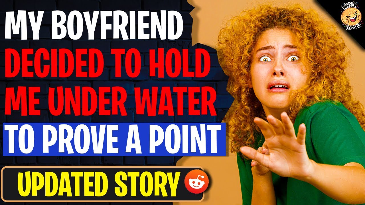 My Boyfriend Decided To Hold Me Under Water To Prove A Point | Reading Reddit