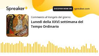 Lunedì della XXVI settimana del Tempo Ordinario