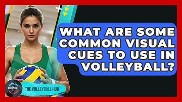 What Are Some Common Visual Cues To Use In Volleyball? - The Volleyball Hub