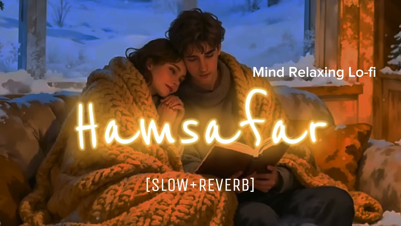 Hamsafar (Slow+Reverb) | Lo-fi Mix 