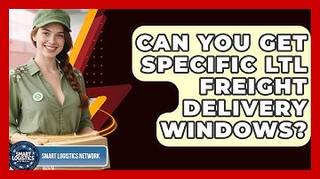 Can You Get Specific LTL Freight Delivery Windows? - Smart Logistics Network