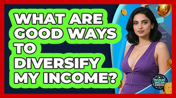 What Are Good Ways To Diversify My Income?