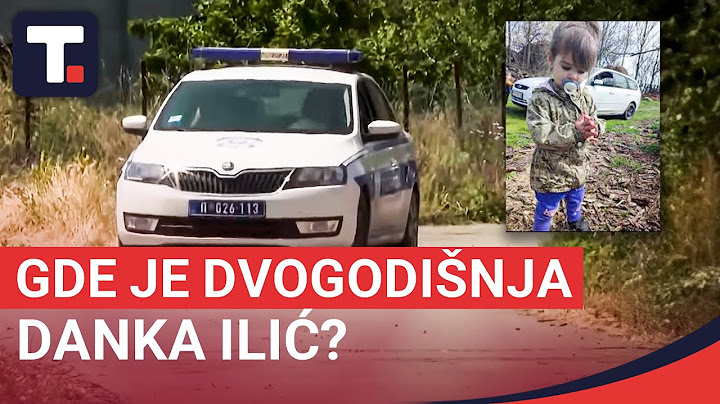 Gde je dvogodišnja Danka Ilić? - TAČNO NA MESTU