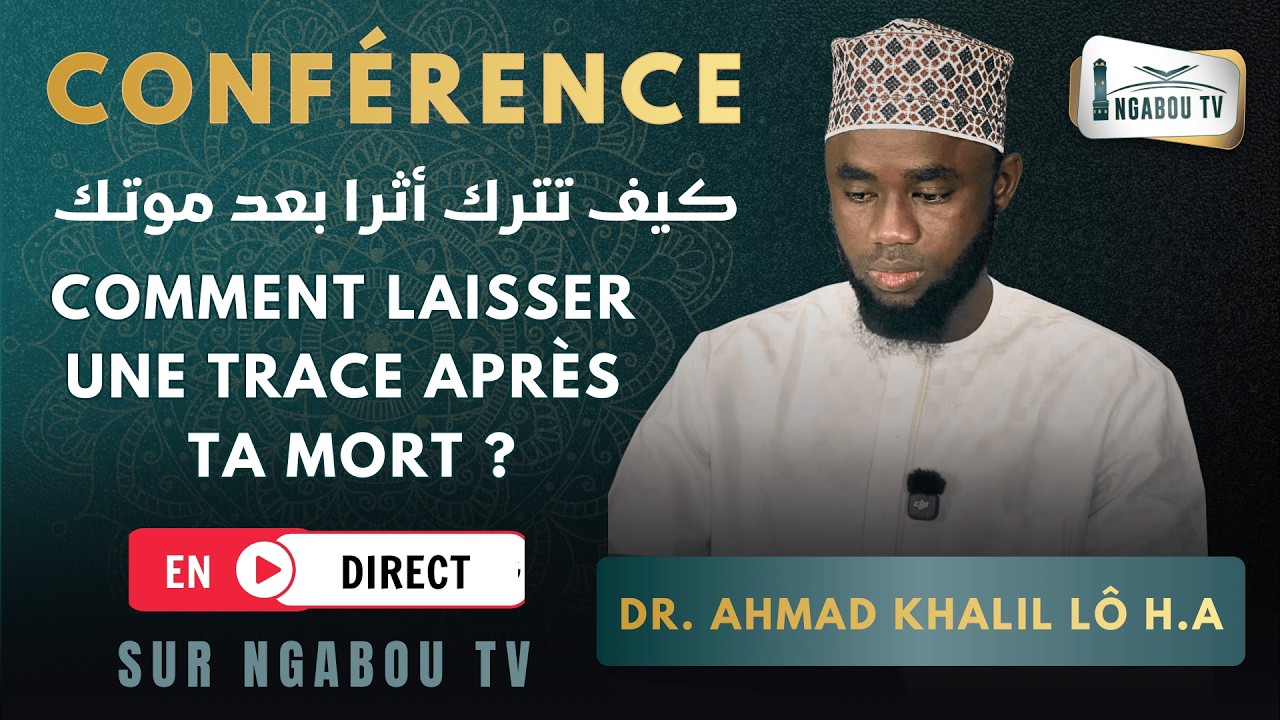 DIRECT CONFÉRENCE DR AHMAD KHALIL LÔ HA COMMENT LAISSER UNE TRACE APRÈS TA MORT